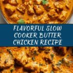 Slow Cooker Butter Chicken: An Amazing Ultimate Recipe