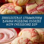Strawberry Banana Pudding Cookies with Cheesecake Dip Recipe
